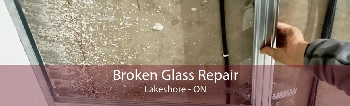 Broken Glass Repair Lakeshore - ON