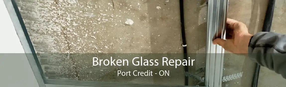 Broken Glass Repair Port Credit - ON