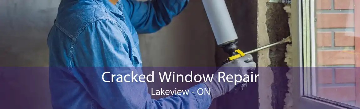 Cracked Window Repair Lakeview - ON