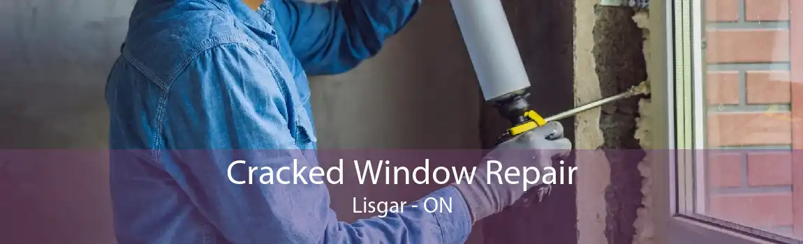 Cracked Window Repair Lisgar - ON