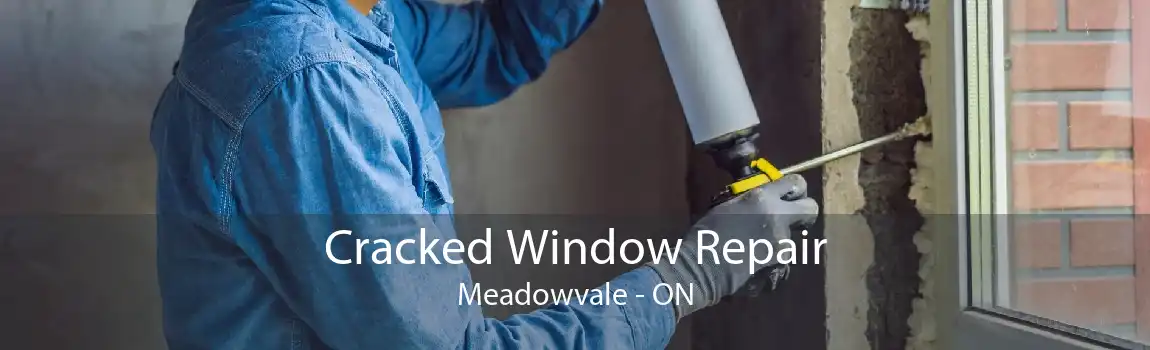 Cracked Window Repair Meadowvale - ON