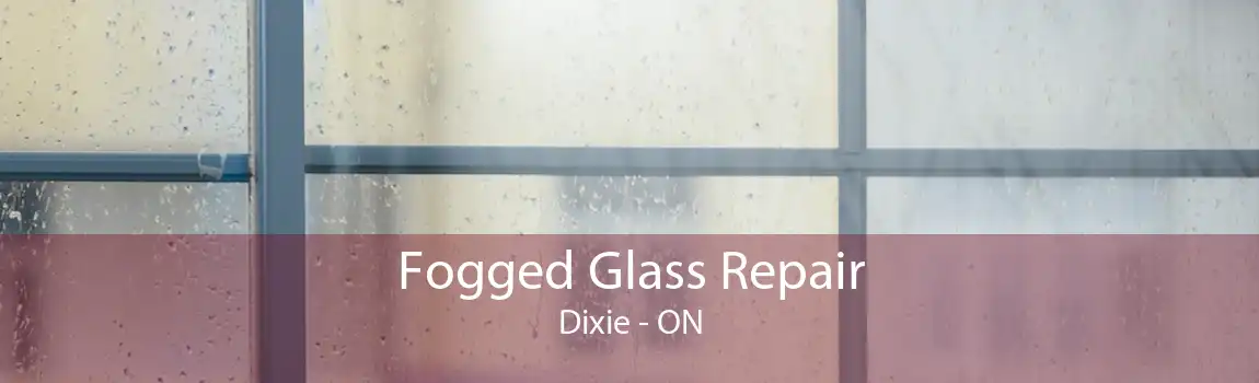 Fogged Glass Repair Dixie - ON