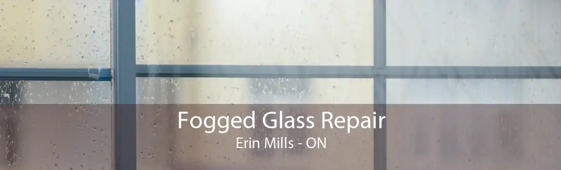 Fogged Glass Repair Erin Mills - ON