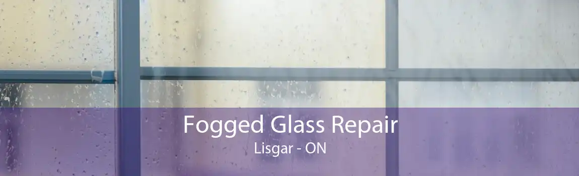 Fogged Glass Repair Lisgar - ON