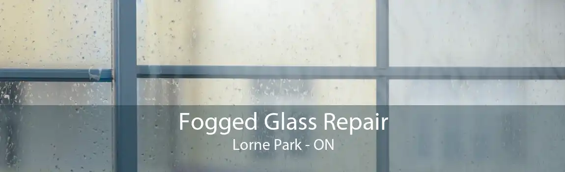Fogged Glass Repair Lorne Park - ON