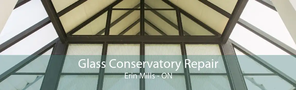 Glass Conservatory Repair Erin Mills - ON