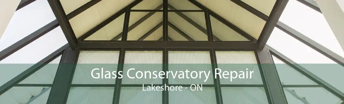 Glass Conservatory Repair Lakeshore - ON