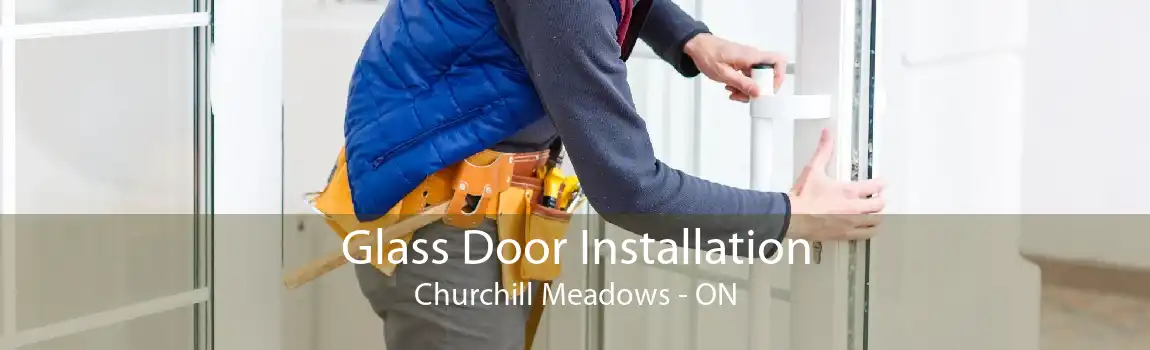 Glass Door Installation Churchill Meadows - ON