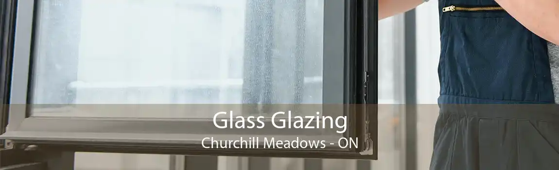 Glass Glazing Churchill Meadows - ON
