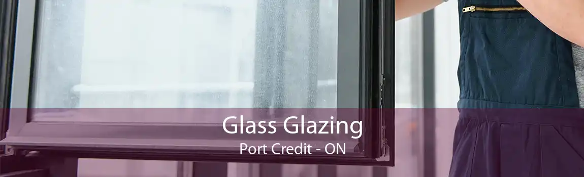 Glass Glazing Port Credit - ON
