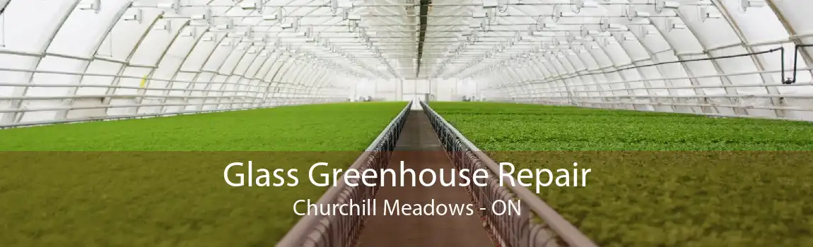 Glass Greenhouse Repair Churchill Meadows - ON