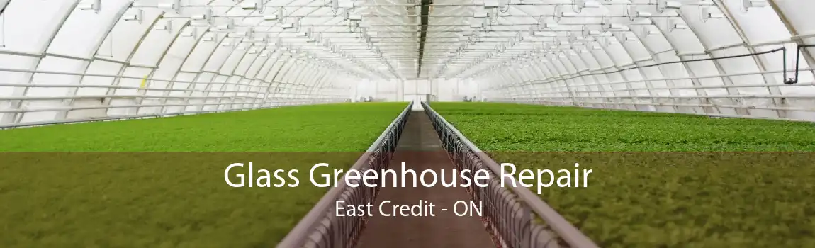 Glass Greenhouse Repair East Credit - ON