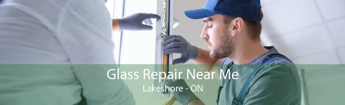 Glass Repair Near Me Lakeshore - ON