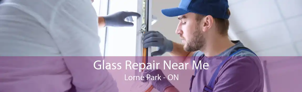Glass Repair Near Me Lorne Park - ON
