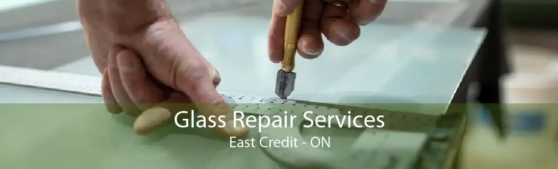 Glass Repair Services East Credit - ON