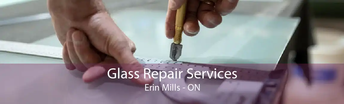 Glass Repair Services Erin Mills - ON