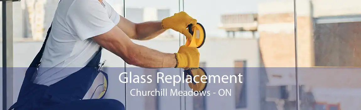 Glass Replacement Churchill Meadows - ON