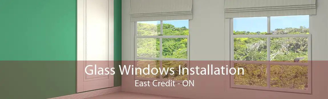 Glass Windows Installation East Credit - ON