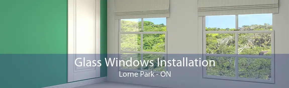 Glass Windows Installation Lorne Park - ON