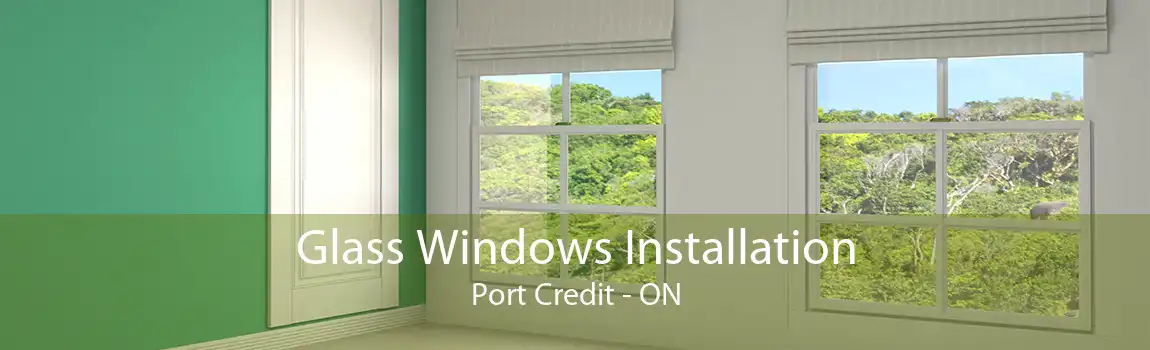 Glass Windows Installation Port Credit - ON
