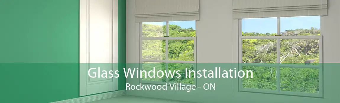 Glass Windows Installation Rockwood Village - ON