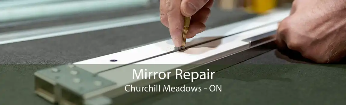 Mirror Repair Churchill Meadows - ON