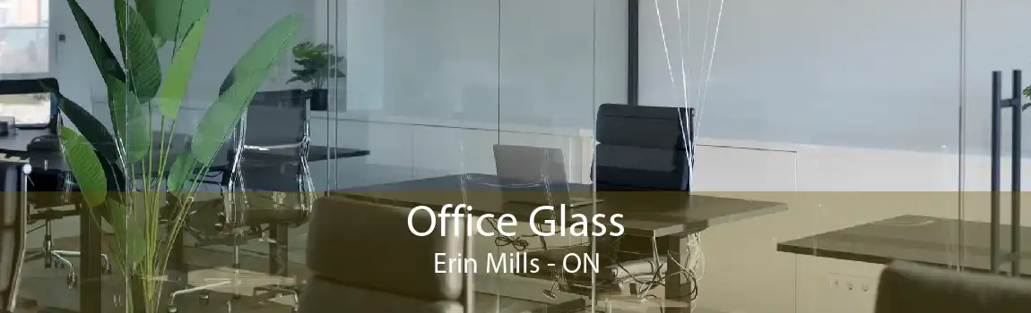 Office Glass Erin Mills - ON
