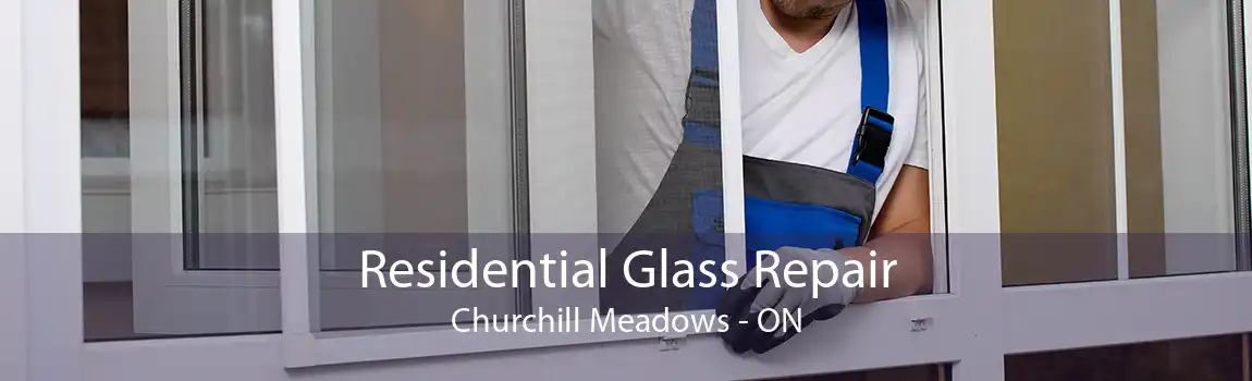 Residential Glass Repair Churchill Meadows - ON