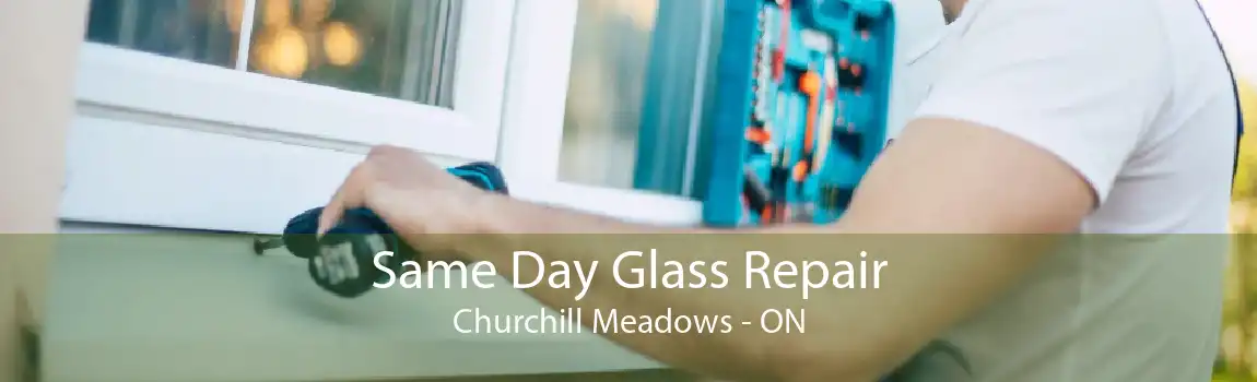 Same Day Glass Repair Churchill Meadows - ON