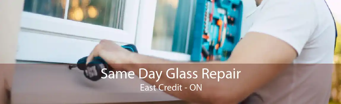 Same Day Glass Repair East Credit - ON
