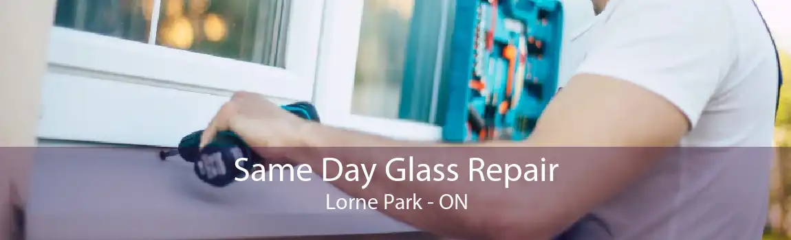 Same Day Glass Repair Lorne Park - ON