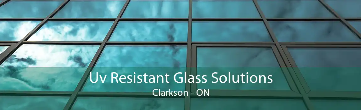 Uv Resistant Glass Solutions Clarkson - ON