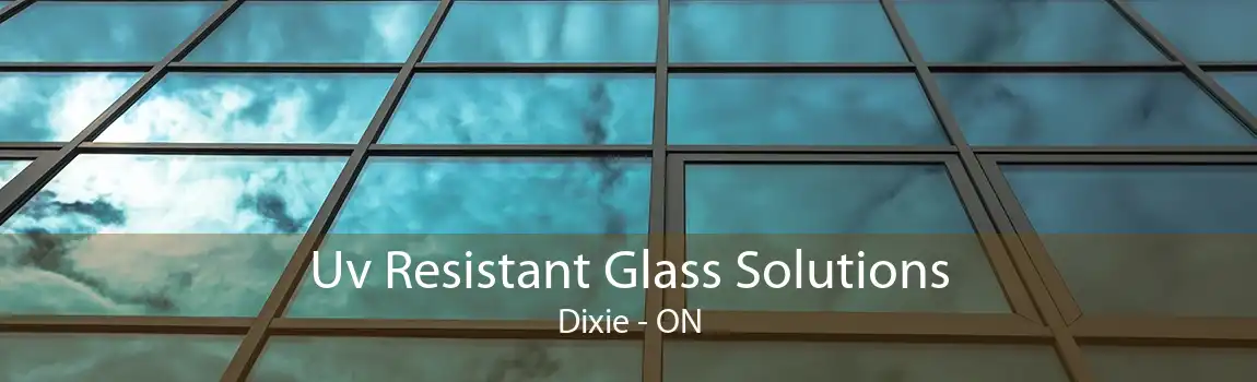 Uv Resistant Glass Solutions Dixie - ON