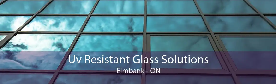 Uv Resistant Glass Solutions Elmbank - ON