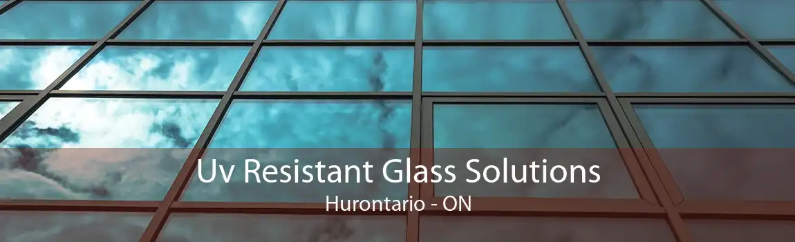 Uv Resistant Glass Solutions Hurontario - ON
