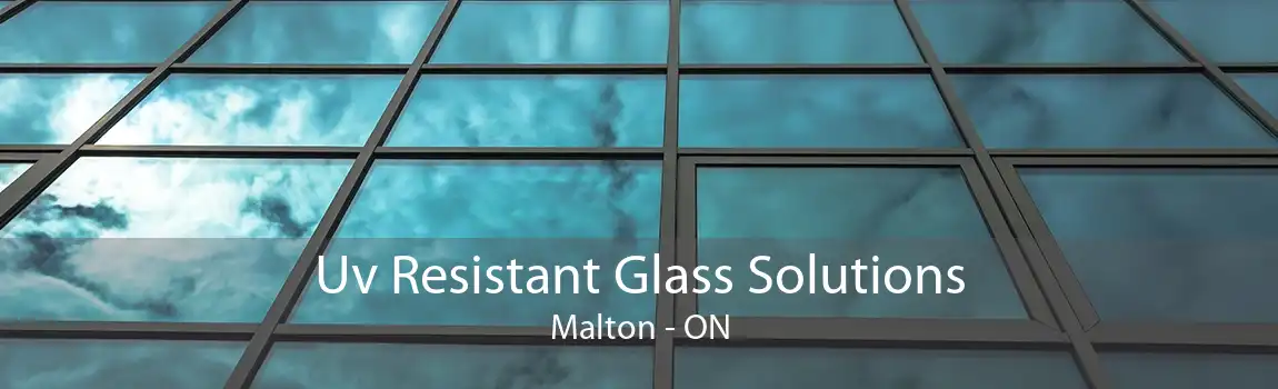 Uv Resistant Glass Solutions Malton - ON