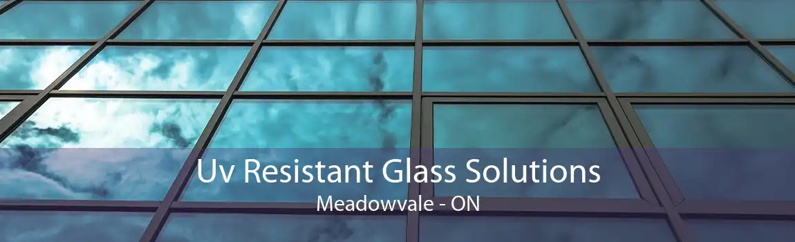Uv Resistant Glass Solutions Meadowvale - ON