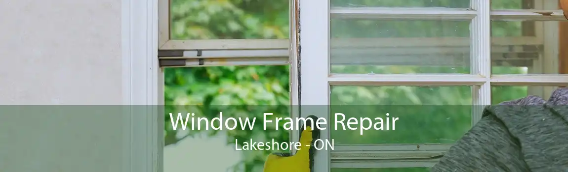 Window Frame Repair Lakeshore - ON