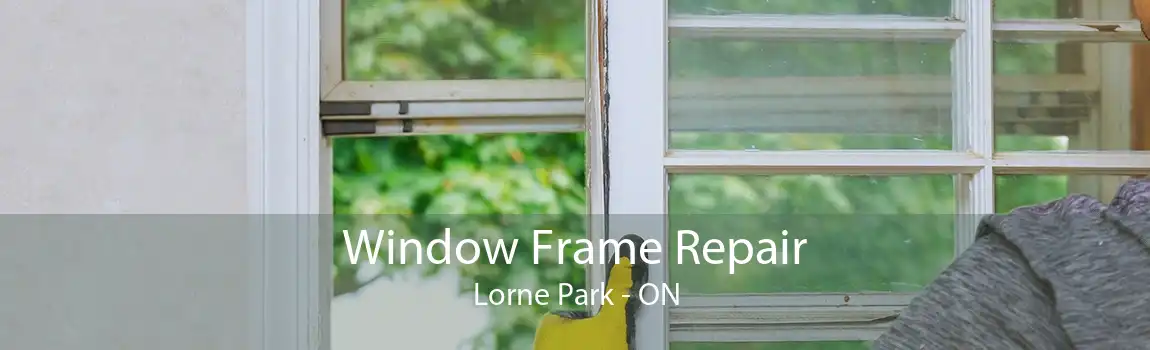 Window Frame Repair Lorne Park - ON