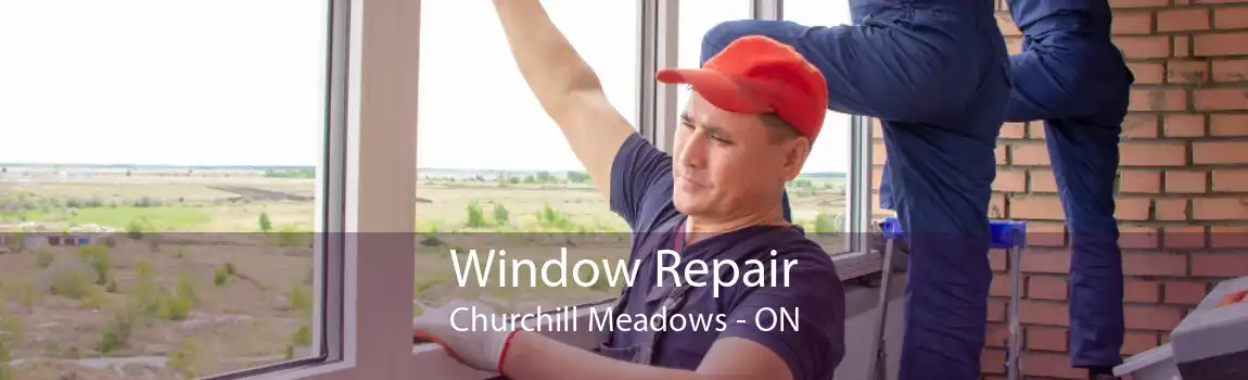 Window Repair Churchill Meadows - ON