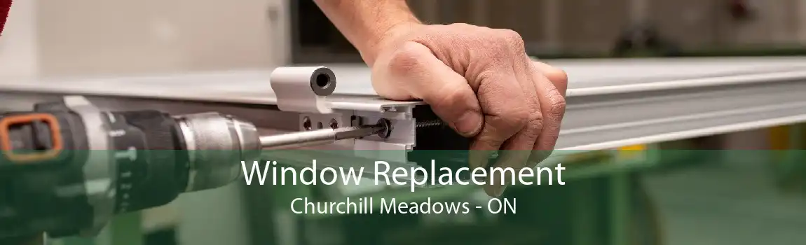 Window Replacement Churchill Meadows - ON