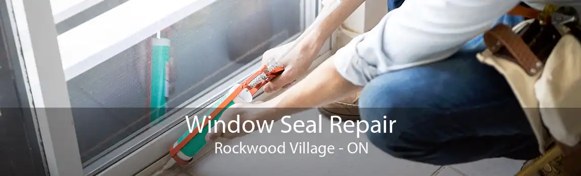 Window Seal Repair Rockwood Village - ON